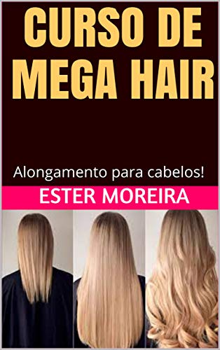 Livro PDF: CURSO DE MEGA HAIR: Alongamento para cabelos! (alongamentos de cabelo Livro 1)