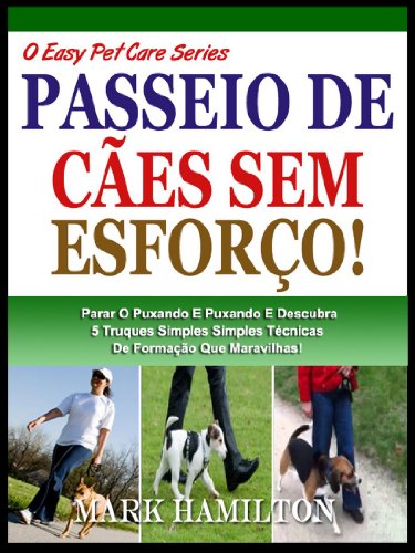 Livro PDF: CURTA O SEU CÃO: Parar A Puxar E Puxar E Descubra 5 Simples Técnicas De Formação Que Faz Maravilhas! (A Easy Pet Care Series Livro 1)