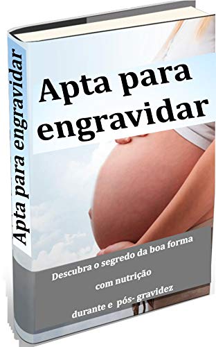 Capa do livro: Descubra o segredo da boa forma e nutrição durante e pós-gravidez: Apta para engravidar - Ler Online pdf