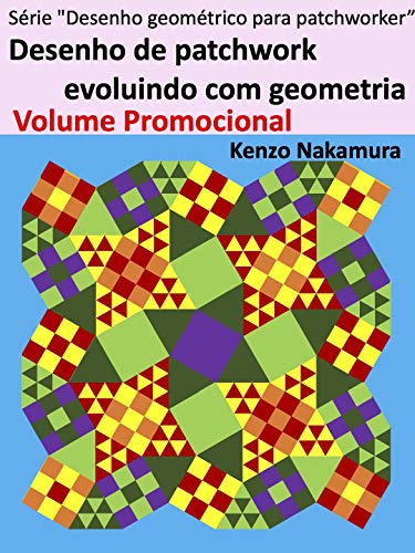 Livro PDF: Desenho de patchwork evoluindo com geometria Volume Promocional (Série “Desenho geométrico para patchworker” Livro 1)