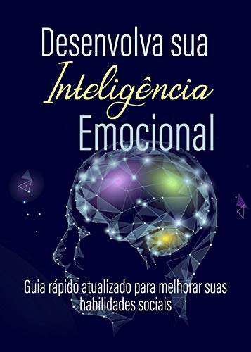 Livro PDF Desenvolva sua Inteligência Emocional: Guia rápido atualizado para melhorar suas habilidades sociais