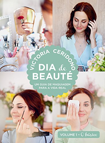 Livro PDF: Dia de beauté – O básico: Um guia de maquiagem para a vida real