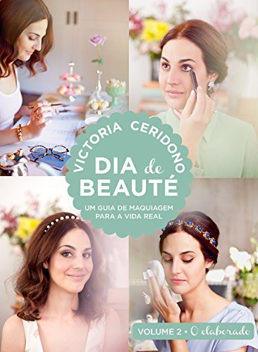 Capa do livro: Dia de beauté – O elaborado: Um guia de maquiagem para a vida real - Ler Online pdf