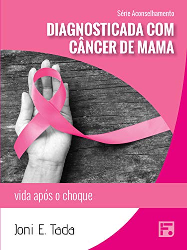 Capa do livro: Diagnosticada com câncer de mama: vida após o choque (Série Aconselhamento Livro 34) - Ler Online pdf