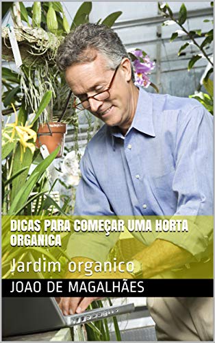 Capa do livro: Dicas para começar uma horta organica: Jardim organico - Ler Online pdf