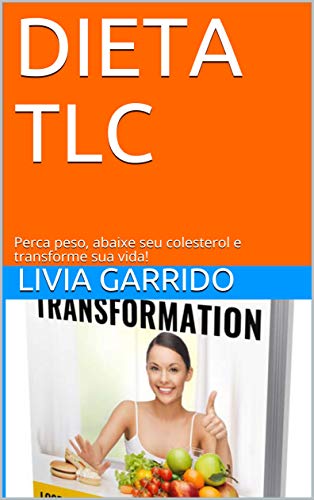 Capa do livro: DIETA TLC: Perca peso, abaixe seu colesterol e transforme sua vida! - Ler Online pdf