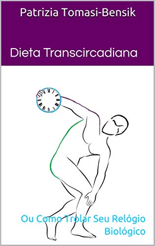 Livro PDF Dieta Transcircadiana: Ou Como Trolar Seu Relógio Biológico