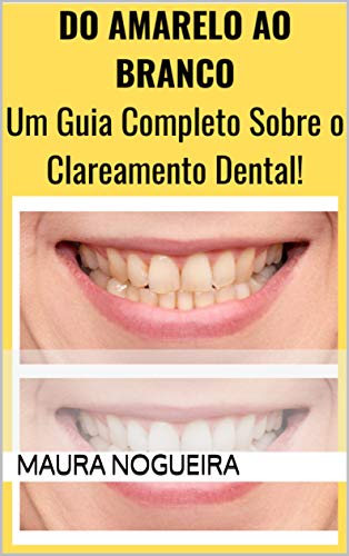 Capa do livro: Do Amarelo ao Branco Marfim: Um Guia Sobre o Clareamento Dental! - Ler Online pdf