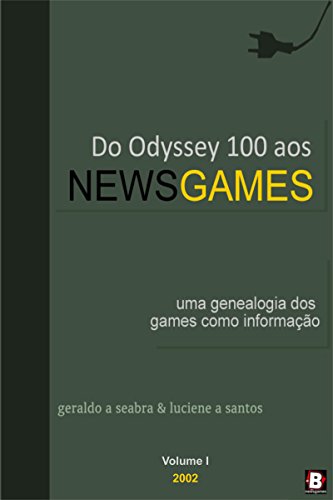 Livro PDF Do Odyssey 100 aos NewsGames: Uma genealogia dos games como informação (Teorias dos NewsGames Livro 1)