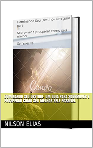 Livro PDF Dominando Seu Destino- Um guia para Sobreviver e prosperar como seu melhor Self possível