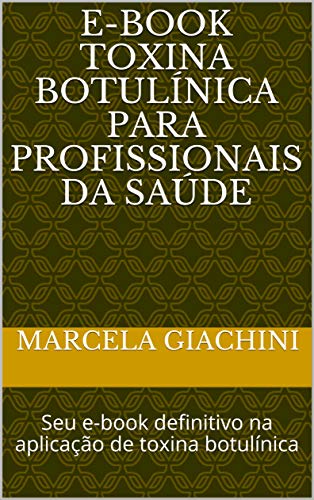 Livro PDF E-book Toxina Botulínica para profissionais da saúde: Seu e-book definitivo na aplicação de toxina botulínica