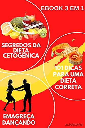 Livro PDF Ebook 3em1: Segredos da dieta cetogênica Emagrecer Dançando 101 dicas para uma dieta correta