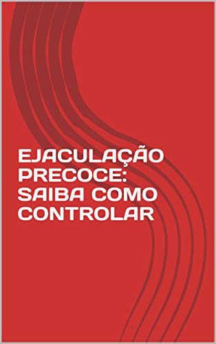 Capa do livro: EJACULAÇÃO PRECOCE: SAIBA COMO CONTROLAR - Ler Online pdf