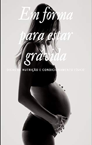 Capa do livro: Em forma para estar grávida: Dicas de nutrição e condicionamento físico durante a gravidez - Ler Online pdf