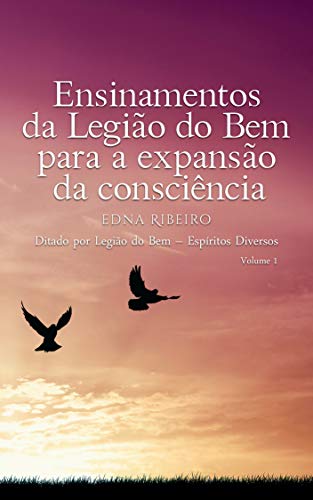 Capa do livro: Ensinamentos da Legião do Bem para a expansão da consciência : Ditado por Legião do Bem – Espíritos Diversos - Ler Online pdf