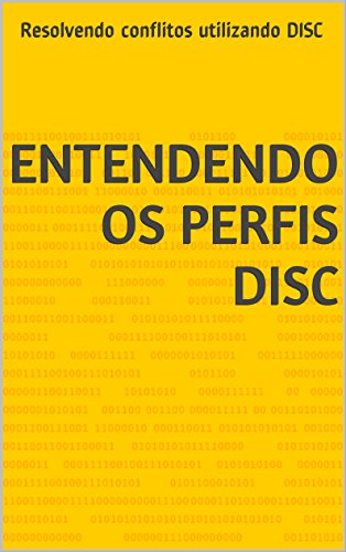 Capa do livro: Entendendo os Perfis DISC: Resolvendo conflitos utilizando DISC (Novas ferramentas de gestão de projetos Livro 1) - Ler Online pdf