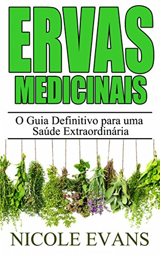 Capa do livro: Ervas Medicinais: O Guia Definitivo para uma Saúde Extraordinária - Ler Online pdf