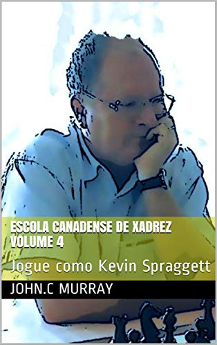 Livro PDF Escola Canadense de Xadrez Volume 4: Jogue como Kevin Spraggett
