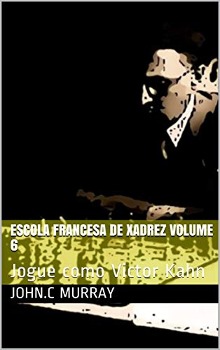 Livro PDF Escola Francesa de Xadrez Volume 6: Jogue como Victor Kahn
