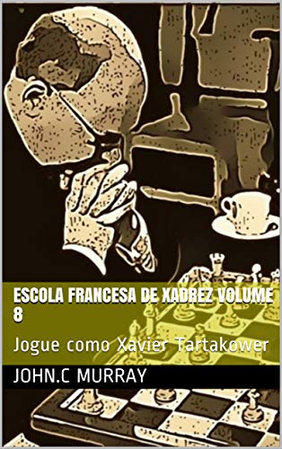 Livro PDF Escola Francesa de Xadrez Volume 8: Jogue como Xavier Tartakower