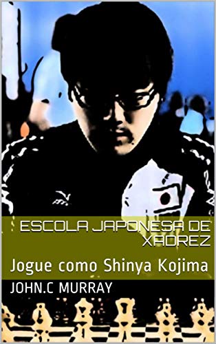 Capa do livro: Escola Japonesa de Xadrez : Jogue como Shinya Kojima - Ler Online pdf