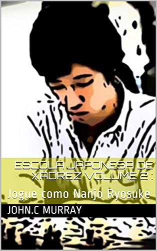 Capa do livro: Escola Japonesa de Xadrez volume 2 :: Jogue como Nanjo Ryosuke - Ler Online pdf