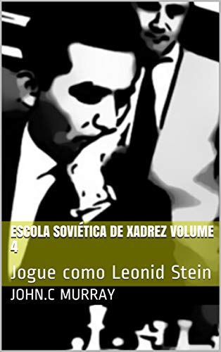 Livro PDF: Escola Soviética de Xadrez volume 4: Jogue como Leonid Stein