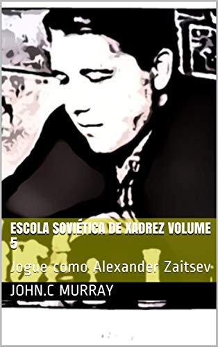Capa do livro: Escola Soviética de Xadrez volume 5 : Jogue como Alexander Zaitsev - Ler Online pdf