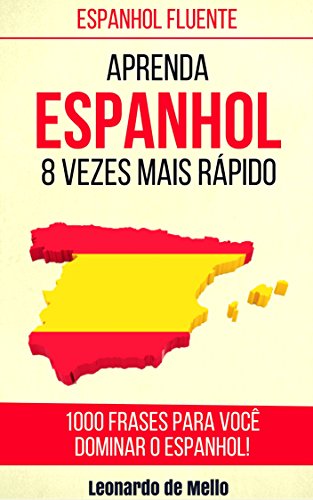 Livro PDF Espanhol Fluente: Aprenda Espanhol 8 Vezes Mais Rápido (1000 Frases Para Você Dominar O Espanhol!)