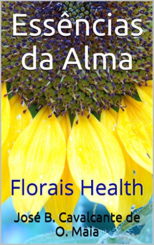 Livro PDF Essências da Alma: Florais Health (O despertar da consciência Livro 3)