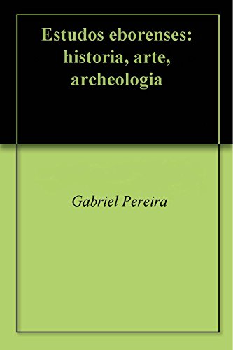 Capa do livro: Estudos eborenses: historia, arte, archeologia - Ler Online pdf