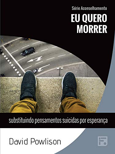 Capa do livro: Eu quero morrer: substituindo pensamento suicidas por esperança (Série Aconselhamento Livro 17) - Ler Online pdf