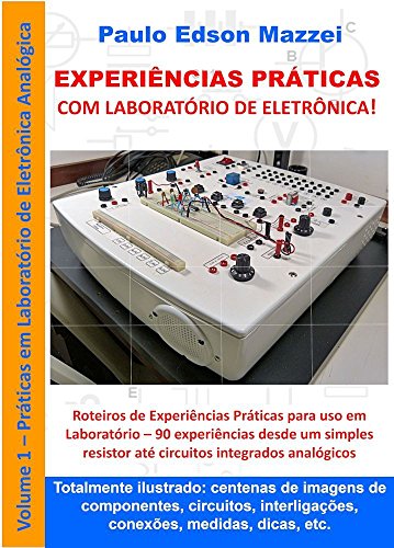 Livro PDF: EXPERIÊNCIAS PRÁTICAS COM LABORATÓRIO DE ELETRÔNICA!: Eletrônica Analógica Básica Roteiros de experiências práticas para uso em laboratório.