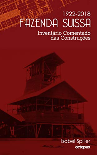 Capa do livro: Fazenda Suissa 1922 – 2018: Inventário Comentado das Construções - Ler Online pdf