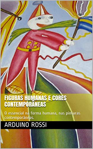Livro PDF: Figuras humanas e cores contemporâneas: O essencial na forma humana, nas pinturas contemporâneas. (Arte Livro 37)