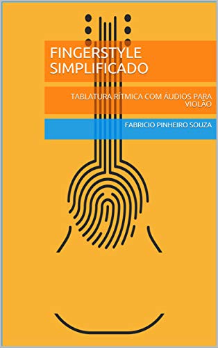 Capa do livro: FINGERSTYLE SIMPLIFICADO: TABLATURA RÍTMICA COM ÁUDIOS PARA VIOLÃO - Ler Online pdf