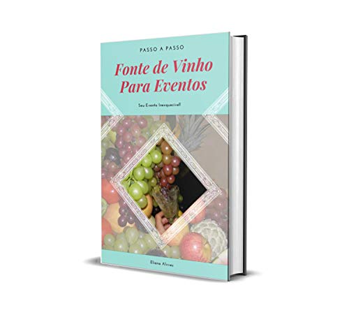 Capa do livro: Fonte De Vinho Para Eventos -= Passo a Passo: Seu Evento Inesquecível - Ler Online pdf