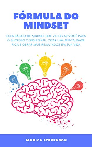 Livro PDF Fórmula Do Mindset: Guia Básico De Mindset Que Vai Levar Você Para O Sucesso Consistente, Criar Uma Mentalidade Rica E Gerar Mais Resultados Em Sua Vida