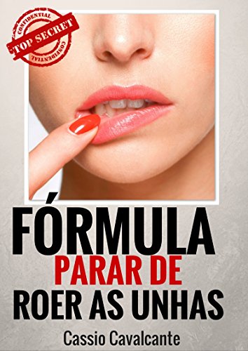 Livro PDF: Fórmula Parar de Roer Unhas – O Guia Definitivo.: Pare de Roer Unhas Sem o Uso de Esmalte Amargo, Hipnose ou Simpatias.