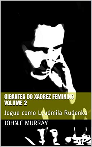 Livro PDF: Gigantes do Xadrez Feminino volume 2 : Jogue como Lyudmila Rudenko
