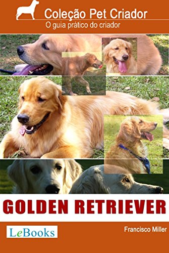 Capa do livro: Golden retriever: Guia prático ilustrado (Coleção Pet Criador) - Ler Online pdf
