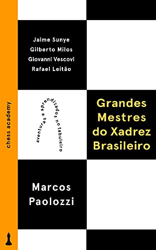 Capa do livro: Grandes Mestres do Xadrez Brasileiro: Aventuras e aprendizados no tabuleiro - Ler Online pdf
