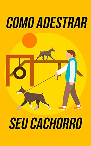 Capa do livro: Guia De Como Adestrar Seu Cachorro: Dicas e Passo a Passo Para Tornar O Melhor Amigo do Homem Ainda Mais Amigável - Ler Online pdf