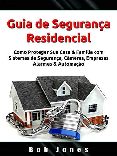 Livro PDF: Guia de Segurança Residencial: Como Proteger Sua Casa & Família com Sistemas de Segurança, Câmeras, Empresas, Alarmes & Automação