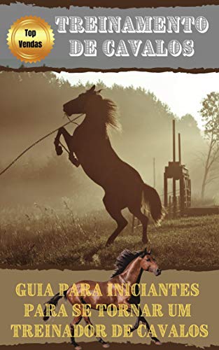 Capa do livro: Guia de Treino de Cavalo para Iniciantes: Descubra os segredos para se tornar um treinador de cavalos! - Ler Online pdf