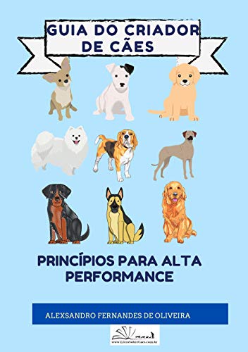 Livro PDF GUIA DO CRIADOR DE CÃES: Princípios Para Alta Performance