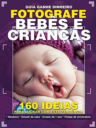 Capa do livro: Guia Ganhe Dinheiro – Fotografe Bebê e Criança - Ler Online pdf