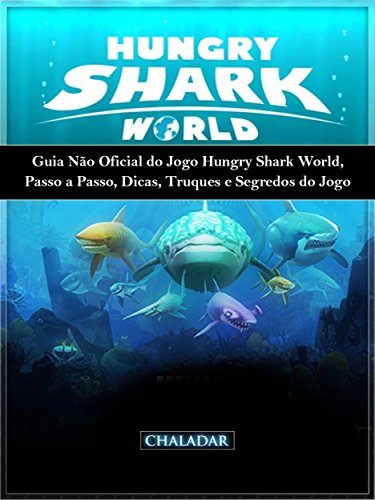 Livro PDF Guia Não Oficial Do Jogo Hungry Shark World, Passo A Passo, Dicas, Truques E Segredos Do Jogo