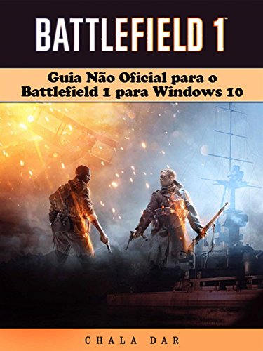 Capa do livro: Guia Não Oficial Para O Battlefield 1 Para Windows 10 - Ler Online pdf