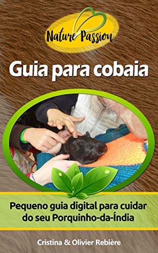 Livro PDF Guia para cobaia: Pequeno guia digital para cuidar do seu Porquinho-da-Índia (Nature Passion Livro 5)